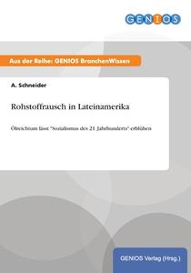 Rohstoffrausch in Lateinamerika di A. Schneider edito da GBI-Genios Verlag