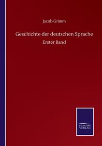 Geschichte der deutschen Sprache di Jacob Grimm edito da Salzwasser-Verlag GmbH