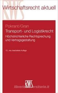 Transport- und Logistikrecht di Günther Pokrant, Andreas Gran edito da RWS Verlag