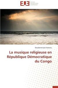 La musique religieuse en République Démocratique du Congo di Dieudonné Iyeli Katamu edito da Editions universitaires europeennes EUE