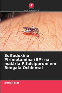 Sulfadoxina Pirimetamina (SP) na malária P.falciparum em Bengala Ocidental di Sonali Das edito da Edições Nosso Conhecimento