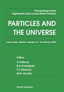 Particles And The Universe - Proceedings Of The Eighteenth Lake Louise Winter Institute edito da World Scientific Publishing Co Pte Ltd