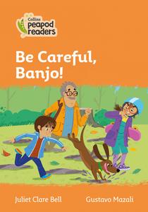 Level 4 - Be Careful, Banjo! di Juliet Clare Bell edito da Harpercollins Publishers