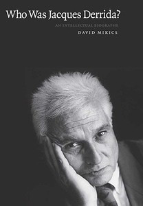 Who Was Jacques Derrida? di David Mikics edito da Yale University Press