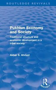 Pukhtun Economy and Society (Routledge Revivals): Traditional Structure and Economic Development in a Tribal Society di Akbar Ahmed edito da ROUTLEDGE