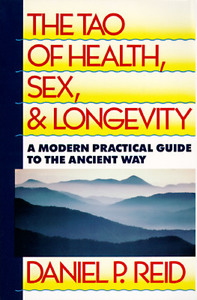 The Tao of Health, Sex and Longevity: A Modern Practical Guide to the Ancient Way di Daniel Reid edito da FIRESIDE BOOKS
