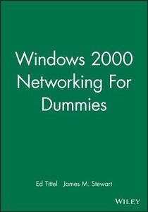 Windows 2000 Networking For Dummies di Ed Tittel, James M. Stewart edito da John Wiley & Sons Inc