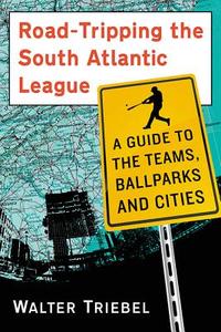 Triebel, W:  Road-Tripping the South Atlantic League di Walter Triebel edito da McFarland