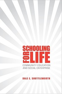Schooling for Life di Dale E. Shuttleworth edito da University of Toronto Press