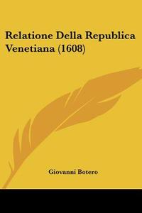 Relatione Della Republica Venetiana (1608) di Giovanni Botero edito da Kessinger Publishing