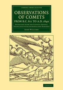 Observations of Comets from BC 611 to Ad 1640 di John Williams edito da Cambridge University Press
