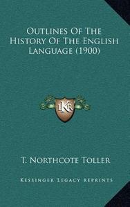Outlines of the History of the English Language (1900) di T. Northcote Toller edito da Kessinger Publishing