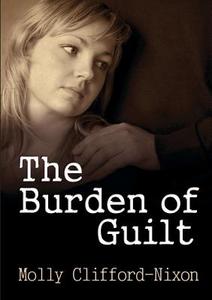 The Burden of Guilt di Molly Clifford-Nixon edito da Lulu.com