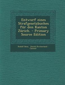 Entwurf Eines Strafgesetzbuches Fur Den Kanton Zurich. - Primary Source Edition di Rudolf Benz edito da Nabu Press