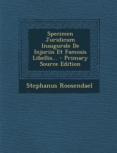 Specimen Juridicum Inaugurale de Injuriis Et Famosis Libellis... - Primary Source Edition di Stephanus Roosendael edito da Nabu Press