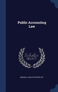 Public Accounting Law di Statutes Indiana Laws edito da Sagwan Press