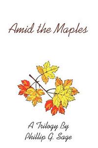 Amid the Maples di Phillip G. Sage edito da AuthorHouse