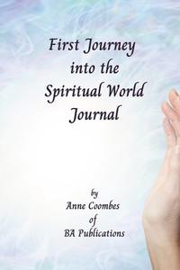 FIRST JOURNEY INTO THE SPIRITUAL WORLD JOURNAL di Anne Coombes edito da Lulu.com