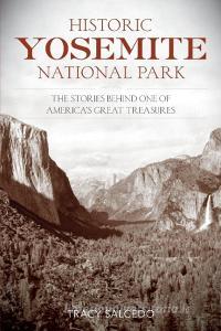 Historic Yosemite National Park di Tracy Salcedo edito da Lyons Press