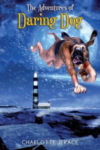 The Adventures of Daring Dog di Charlotte Jerace edito da Createspace