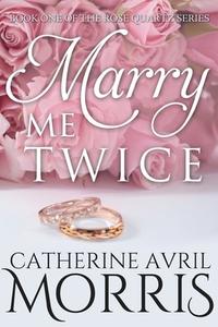 Marry Me Twice di Catherine Avril Morris edito da Createspace