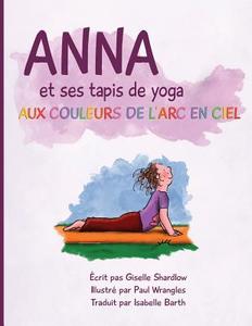Anna Et Ses Tapis de Yoga Aux Couleurs de L'Arc En Ciel di Giselle Shardlow edito da Createspace