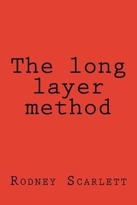 The Long Layer Method di Rodney Scarlett edito da Createspace