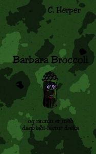 Barbara Broccoli Og Raunin Er Meo Dagblaoi-Lestur Dreka di C. Herper edito da Createspace