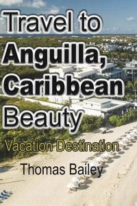 Travel To Anguilla, Caribbean Beauty di THOMAS BAILEY edito da Lightning Source Uk Ltd