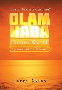 Olam Haba (Future World) Mysteries Book 7-"The Sunset": "Unseen Footsteps of Jesus" di Jerry Ayers edito da AUTHORHOUSE