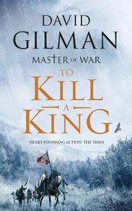 To Kill A King di David Gilman edito da Bloomsbury Publishing PLC