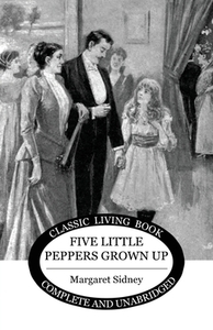 Five Little Peppers Grown Up di Margaret Sidney edito da Living Book Press
