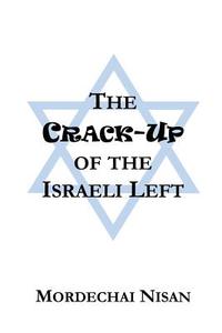 The Crack-up Of The Israeli Left di Mordechai Nisan edito da Mantua Books Ltd.