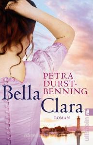 Bella Clara di Petra Durst-Benning edito da Ullstein Taschenbuchvlg.