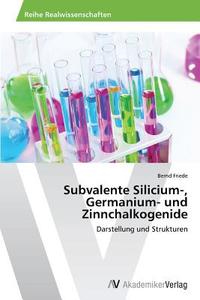 Subvalente Silicium-, Germanium- und Zinnchalkogenide di Bernd Friede edito da AV Akademikerverlag