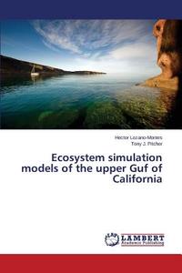 Ecosystem simulation models of the upper Guf of California di Hector Lozano-Montes, Tony J. Pitcher edito da LAP Lambert Academic Publishing