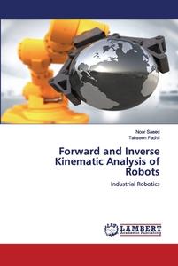 Forward And Inverse Kinematic Analysis Of Robots di Noor Saeed, Tahseen Fadhil edito da Lap Lambert Academic Publishing