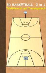 3D Basketball 2 in 1 Taktikboard und Trainingsbuch di Theo von Taane edito da Books on Demand