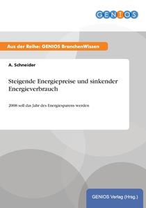 Steigende Energiepreise und sinkender Energieverbrauch di A. Schneider edito da GBI-Genios Verlag