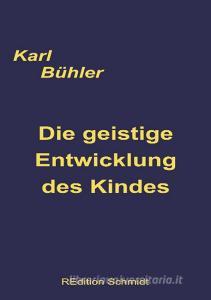 Die geistige Entwicklung des Kindes di Karl Bühler edito da Books on Demand