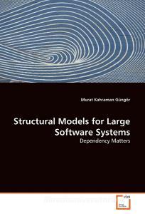 Structural Models for Large Software Systems di Murat Kahraman Güngör edito da VDM Verlag Dr. Müller e.K.