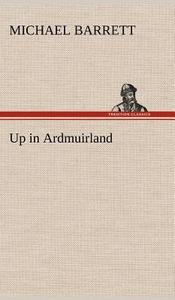 Up in Ardmuirland di Michael Barrett edito da TREDITION CLASSICS