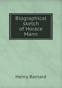 Biographical Sketch Of Horace Mann di Henry Barnard edito da Book On Demand Ltd.