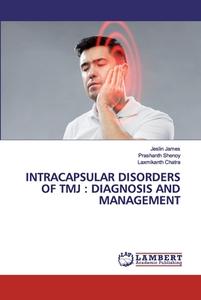 Intracapsular Disorders Of Tmj di Jeslin James, Prashanth Shenoy, Laxmikanth Chatra edito da Lap Lambert Academic Publishing