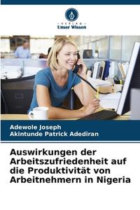 Auswirkungen der Arbeitszufriedenheit auf die Produktivität von Arbeitnehmern in Nigeria di Adewole Joseph, Akintunde Patrick Adediran edito da Verlag Unser Wissen