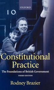 Constitutional Practice: The Foundations of British Government di Rodney Brazier edito da OXFORD UNIV PR