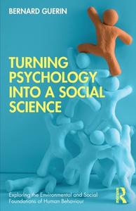 Turning Psychology Into A Social Science di Bernard Guerin edito da Taylor & Francis Ltd