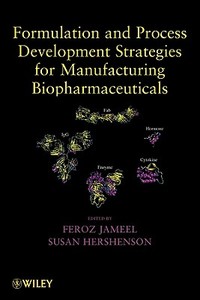 Formulation and Process Development Strategies for Manufacturing Biopharmaceuticals di Feroz Jameel edito da Wiley-Blackwell