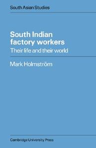 South Indian Factory Workers di Mark Holmstrom edito da Cambridge University Press
