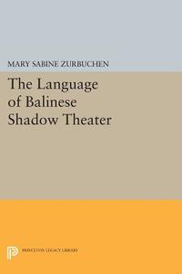 The Language of Balinese Shadow Theater di Mary Sabine Zurbuchen edito da Princeton University Press